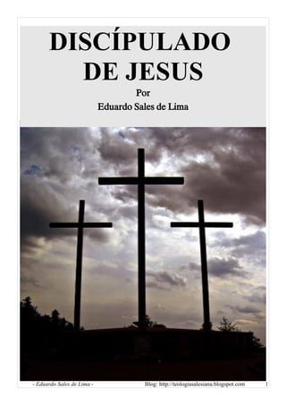 - Eduardo Sales de Lima - Blog: http://teologiasalesiana.blogspot.com
DISCÍPULADO
DE JESUS
Por
Eduardo Sales de Lima
1
 