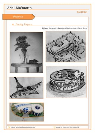 Adel Ma’moun
Portfolio
 Faculty Projects             
Helwan University - Faculty of Engineering - Cairo, Egypt
E-Mail: Arch.Adel.Mamoun@gmail.com Mobile: 01126018007-01120665842
Projects
 