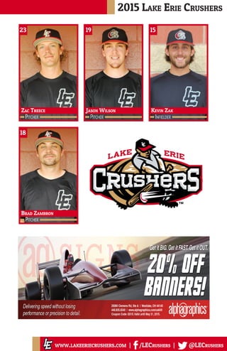 2015 Lake Erie Crushers
www.lakeeriecrushers.com | /LECrushers | @LECrushers
19
Pitcher
Jason Wilson
15
Infielder
Kevin Zak
18
Pitcher
Brad Zambron
23
Pitcher
Zac Treece
 
