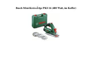 Bosch Mini-KreissÃ¤ge PKS 16 (400 Watt, im Koffer)
 