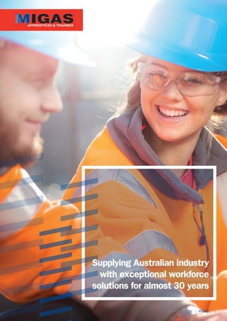 Supplying Australian industry
with exceptional workforce
solutions for almost 30 years
Our capability   /  MIGAS  / 1
 