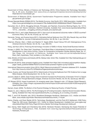 Harnessing Science, Technology and Innovation for Inclusive and Sustainable Development in Asia and the Pacific – 111
REFERENCES
Government of China, Ministry of Science and Technology (2015). China Science And Technology Newsletter,
No. 6, 30 June. Available from www.china-un.org/eng/chinaandun/economicdevelopment/kj/
P020160101211616794397.pdf.
Government of Malaysia (2016). Government Transformation Programme website. Available from http://
gtp.pemandu.gov.my/gtp/.
Groupe Speciale Mobile (GSMA) (2015). The Mobile Economy: Asia Pacific 2015. GSM Association. Available from
https://www.gsmaintelligence.com/research/?file=fba9efc032061d5066b0eda769ad277f&download.
Hanushek, Eric A. (2013). Struggling Schools, Principals, and Teachers. Economics Working Papers, No. 13113.
Stanford, CA: Hoover Institution, Stanford University. Available from www.hoover.org/sites/default/files/
13113_-_hanushek_-_struggling_schools_principals_and_teachers.pdf.
Hanushek, Eric A., and Ludger Woessmann (2011). How much do educational outcomes matter in OECD countries?
Economic Policy, Vol. 26, No. 67(July), pp. 427–491.
Havranek, Tomas, and Zuzana Irsova (2011). Estimating Vertical Spillovers from FDI: Why Results Vary and What
the True Effect Is. Journal of International Economics, Vol. 85, No. 2, pp. 234–244.
Helpman, Elhanan, Marc J. Melitz and Stephen R. Yeaple (2004). Export Versus FDI with Heterogeneous Firms.
American Economic Review, Vol. 94, No. 1, pp. 300–316.
Hong, Jae-Keun (2014). Financing the technology innovation of SMEs in Korea. Korea Small Business Institute.
Hunger, U. (2002). The “Brain Gain” Hypothesis: Third-World Elites in Industrialized Countries and Socioeconomic
Development in their Home Country. Center for Comparative Immigration Studies Working Paper, No. 47.
San Diego, CA: University of California. Available from www.cctr.ust.hk/materials/library/
Brain_Gain_Hypothesis_Third_worlders_in_the_West..pdf.
India, Ministry of Commerce and Industry (2016). Startup India: Action Plan. Available from http://startupindia.gov.in/
actionplan.php.
Innovate UK (2015). Solar powered irrigation pump. Available from https://sbri.innovateuk.org/competition-display-
page/-/asset_publisher/E809e7RZ5ZTz/content/solar-powered-irrigation-pump/1524978.
International Telecommunication Union (2014). World Telecommunication/ICT Indicators database 2015. Available
from http://www.itu.int/en/ITU-D/Statistics/Pages/publications/wtid.aspx.
Irsova, Zuzana, and Tomas Havranek (2013). Determinants of Horizontal Spillovers from FDI: Evidence from a Large
Meta-Analysis. World Development, Vol. 42, No. C, pp. 1–15.
Javorcik, Beata S. (2004). Does Foreign Direct Investment Increase the Productivity of Domestic Firms? In Search
of Spillovers Through Backward Linkages. American Economic Review, Vol. 94, No. 3(June) pp. 605–627.
J.P. Morgan (2010). Impact Investments: An emerging asset class. Research note. J.P. Morgan Global Research.
Available from https://thegiin.org/assets/documents/Impact%20Investments%20an%20Emerging%20
Asset%20Class2.pdf.
Karnani, Aneel. (2009). The Bottom of the Pyramid Strategy for Reducing Poverty: A Failed Promise.
Kasper, G., and J. Marcoux (2014). The Re-Emerging Art of Funding Innovation. Stanford Social Innovation Review,
Spring. Available from http://ssir.org/articles/entry/the_re_emerging_art_of_funding_innovation.
Kelly, T., and C.M. Rossotto, eds. (2012). Broadband Strategies Handbook. Washington, D.C.: infoDev and World
Bank. www.infodev.org/infodev-files/resource/InfodevDocuments_1118.pdf.
Kenny, Charles, and Owen Barder (2015). Technology, Development, and the Post-2015 Settlement. CGD Policy
Paper No. 063 (June). Washington, D.C.: Center for Global Development. Available from www.cgdev.org/
sites/default/files/CGD-Policy-Paper-63-Kenny-Barder-Technology-Development-Addis.pdf.
Koh, Harvey, Nidhi Hegde and Chandrima Das (2016). Hardware Pioneers: Harnessing the Impact Potential of
Technology Entrepreneurs. FSG. Available from www.fsg.org/sites/default/files/publications/
Hardware_Pioneers.pdf.
 
