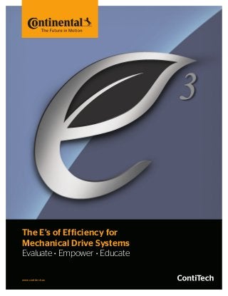 The E’s of Efficiency for
Mechanical Drive Systems
Evaluate • Empower • Educate
www.contitech.us
 