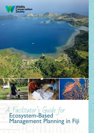 A Facilitator’s Guide for
Ecosystem-Based
Management Planning in Fiji
 