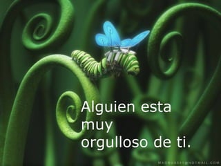 Alguien esta
muy
orgulloso de ti.
 