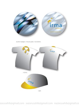 nazarusahib@gmail.conazarusahib@gmail.comzarusahib@gmail.com
www.irmanet.com
irmaholdings
button badges / mouse pads / cd stickers
t-shirts
caps
irmaholdings
irmaholdings