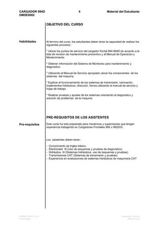 CARGADOR 994D 5 Material del Estudiante
DMSE0002
FERREYROS S.A.A Desarrollo Técnico
FCR Ago02 994D-Indice
2. LISTADO DE RE...