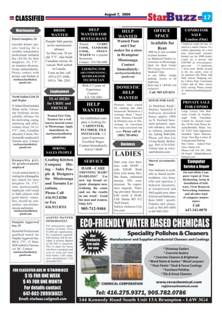 August 7, 2009
 CLASSIFIED                                                                                                                                            17

                            BRIDE                   HELP                     HELP                        OFFICE                     CONDO FOR
                           WANTED                WANTED FOR                                              SPACE                         SALE
                                                                            WANTED
                                                 RESTAURANT                                                                         London (Ont)
                       Punjabi Sikh parents                               Wanted Paan
                                                Wanted         CURRY                                  Available for              3 bedroom condo for sale, lo-
                         invite matrimonial                                 and Chat
                               alliance         COOK, TANDOORI
                                                                         maker for a store
                                                                                                         Rent                    cated in London, Ontario. Ex-
                                                                                                                                 cellent opportunity for a first
                                                COOK,         SWEET-                                1000 Sq Ft area available
                        for their son, 38 yrs                                                                                    time buyer/small investor.
                                                MAKER for a popular       in Brampton/              at prime location            Rented out for $900+hydro.
                       old, 5”5”, slim build.   Restaurant.                                         on Matheson/Tomken in-
                       Canadian citizen, di-    Contact : 519.748.4400
                                                                           Mississauga.             tersection in Mississauga.
                                                                                                                                 Listed for a private sale
                                                                                                                                 $109,900 @ www.property-
                        vorced. Well settled                                 Contact                Ideal for Real Estate/       guys.com . 1.5 washroom,
                             in Canada.          LOOKING FOR              Immediately:              Mortgage/Insurance/          1 store room. Ideally located
                          Caste no bar. call    AIR CONDITIONING /       starbuzzclassifieds@       Medical Clinic               in the city centre, close to
                                                                                                    or any Office. Ample         all amenities like White Oak
                          (951)-227-1040,         REFRIGERATOR                gmail.com
                                                                                                    parking. Access to all       Mall, School, Shopping cen-
starbuzzclassifieds@      (951)- 780- 2201        TECHNICIAN
                                                                                                    highways.                    tre, Library, Park, Community
     gmail.com
                                                                                                                                 Centre and all other stores.
                                                  With 2-3 years of                                 Rent only $ 1499.00 (All
                                                    Experience
                                                                          DOMESTIC                  inclusive)                   Early closing. Please contact
                                                                                                                                 @ starbuzzclassified@gmail.
                                                     Contact :              HELP                     Call: 905 629 8231          com

                         TEACHERS                  416.720.2081            WANTED
                        for URDU and                                                                                              PRIVATE SALE
                                                   HELP                  Domestic Help wanted
                                                                                                                                   FOR CONDO
                          FRENCH                                         for cleaning and other
                                                  WANTED                 housework. Weekend or 2                                 Large Luxury One Bed-
                                                                         evenings, about 7 hours/                                room Condo In Scarbor-
                         Wanted Part Time
                                                An established com-      week. Winston Churchill                                 ough. Fully Furnished,
                         Teachers for a well
                                                 pany is looking for     & Britannia area in Mis-                                Central Ac, Ensuite Laun-
                       known tutorial center                             sissauga on convenient                                  dry. 24 Hrs Gate House Se-
                       in Mississauga. Apply       CARPENTER,            bus route.convenient bus                                curityMonthly Maint. Fee
                           immediately to:       PLUMBER, TILE             route. Please call at                                 Of $330 Only.Appliances
                        starbuzzclassifieds@     INSTALLER. 1-2            (905) 785-0963.                                       Included, Open Balcony,
                             gmail.com            years Experience.                                                              Great View.Big Locker &
                                                  Excellent Wages.                                                               Underground Parking
starbuzzclassifieds@                                                                                                             Rec Centre - Indoor Pool,
     gmail.com
                                                Contact Immediately:                                                             Gym, Sauna, Etc.
                          HIRING                    416.617.0049                                                                 Please Call 416 283 2980
                       SALES PEOPLE
                                                                         LADIES                                                  Or Email : kbhaktidham@
                                                                                                                                 hotmail.com
                       Leading Kitchen             SERVICE               Start your own busi-                                          Computer
                       Company Hir-
                                                 HAIR - CARE
                                                                         ness with AVON -                                          Service & Repair
                       ing – Sales Peo-                                  only $20.00 Work
                                                THINNING HAIR?           from your home, flex-                                    On and offsite Com-
                       ple & Designers                                                                                            puter repair & Trou-
                                                HAIRLOSS?       Use      ible hours, unlimited
                       for Mississauga          new top brand or-        income, 50% com-                                         bleshooting. Setup &
                       and Toronto Lo-          ganic shampoo neu-       missions. No experi-                                      Installation of Soft-
                                                                                                                                  ware, Virus Removal,
                       cations.                 tralizing the cause      ence required. Train-
                                                                                                                                  Networking Solutions
                       Please Call              and see the results      ing provided. Receive
                                                                                                                                    and all other kind
                                                in one week! Good        Gift worth $ 50.00.
                       416.913.0286                                      Call: Hanna 905 812
                                                                                                                                  of computer mainte-
                                                for men and women.                                                                        nance.
                       or Fax                   Only $15.                5620 Email:
                       416.913.0311                                      fakhra-shaheen12@                                               Call
starbuzzclassifieds@
                                                 905-712-9404            live.com                                                    647-341-0078
     gmail.com




starbuzzclassifieds@
     gmail.com
 
