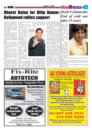 August 7, 2009
        NEWS                                                                                                                                                                           3

Bharat Ratna for Dilip Kumar: Deols Vs Santoshi:
Bollywood rallies support     End of cold war
The Indian film fraternity is    the president and the prime    is an icon in the truest sense   maker Khalid Mohammed,
                                                                                                                                  after 15 years
trying to seek 100, 000 soli-    minister.                      of the word!” are splashed       director Prabhakar Shukla
                                                                                                                                  Sunny      Deol
darity comments on a social      The members of the com-        on the online community’s        and popular Bangladeshi
                                                                                                                                  and Raj Kumar
networking website to urge       munity have been asked         website.                         singer Runa Laila have also
                                                                                                                                  Santoshi have
the government to confer         to “leave a com-                                                joined the effort.
                                                                                                                                  come back to-
the prestigious Bharat Ratna     ment or endorse                                                 “Dilip Kumar is one of the
                                                                                                                                  gether after a
upon Bollywood thespian          by replying a one                                               finest actors in the Indian
                                                                                                                                  long exile of
Dilip Kumar.                     liner - ‘I endorse                                              film industry. He did only
                                                                                                                                  15 years. The
A community titled “Dilip        that Dilip Kumar                                                64 films in his career and
                                                                                                                                  jodi was well
Kumar for Bharat Ratna” on       is the most deserv-                                             is still regarded as the best.
                                                                                                                                  known        for
Facebook that now has over       ing person to be                                                He is like Lata Mangesh-
                                                                                                                                  their super hit
850 members dedicated to         honoured with the                                               kar, you won’t get another
                                                                                                                                  films Ghayal,
the cause was started at the     Bharat Ratna’”.                                                 Lata...Similarly, you won’t
                                                                                                                                  Damini      and
behest of filmmaker Mahesh       Dilip Kumar, who                                                get another Dilip Kumar. In
                                                                                                                                  Ghatak.
Bhatt.                           is married to ac-                                               the true sense, he is Bharat
                                                                                                                                  According
Bhatt said he was not the        tress Saira Bano, is                                            Ratna, “ said Shukla, known
                                                                                                                                  to     sources,
only one who wishes that         known for his land-                                             for his film “Gudiyaa”.
                                                                                                                                  due to a cold
the 86-year-old be awarded       mark performanc-                                                Till date no actor has re-
                                                                                                                                  war they both
the country’s highest civil-     es in films like                                                ceived the Bharat Ratna
ian honour.                                                                                                                       parted     ways
                                 “Devdas”, “Mad-                                                 award. In 1992, acclaimed
“It is the entire industry’s                                                                                                      and ended up
                                 humati”, “Ganga                                                 filmmaker Satyajit Ray was
                                                                                                                                  making Bhagat
effort. From every region,       Jamuna”, “Mughal-                                               the first person from the en-
                                                                                                                                  Singh in their
stalwarts have come out to       E-Azam”, “Shakti”                                               tertainment industry to have
                                                                                                                                  own respective
appeal for him. I was just a     and “Karma”.                                                    been conferred the honour.
                                                                                                                                  versions. Now
foot soldier. It is the Indian   Many of his fans                                                Music greats like Carnatic
                                                                                                                                  it seems they
film industry’s effort, not an   as well as mem-                                                 music vocalist M.S. Sub-
                                                                                                                                  both have left
individual’s effort, “ Bhatt     bers of the industry                                            bulakshmi, sitar player
                                                                Celebrities supporting the                                        the dead behind and joined hands for a couple of projects
told.                            have put out individual com-                                    Ravi Shankar, singer Lata
                                                                cause include actors like                                         together.
The group has been primar-       ments.                                                          Mangeshkar, shehnai mae-
                                                                Rajeev Khandelwal, Mu-                                            The first one is an emotional drama and is expected to start
ily created to seek solidarity   Posts like “Honouring Dilip                                     stro Bismillah Khan and
                                                                kul Dev, Shabbir Ahluwa-                                          off from October or November. The film, is written by Srid-
from people so that the ad-      Kumar is honouring Bolly-                                       classical singer Bhimsen
                                                                lia, Varun Badola, Randeep                                        har Raghavan.
ministrators of the website      wood”, “He deserves Bharat                                      Joshi became its proud re-
                                                                Hooda and Urvashi Dho-                                            The dual is said to be doing a handful of fresh projects and
can bind all the comments        Ratna. Period” and “Bharat                                      cipients.
                                                                lakia. Film critic and film-                                      not any remakes.
in a book and submit it to       Ratna....most certainly. He
 