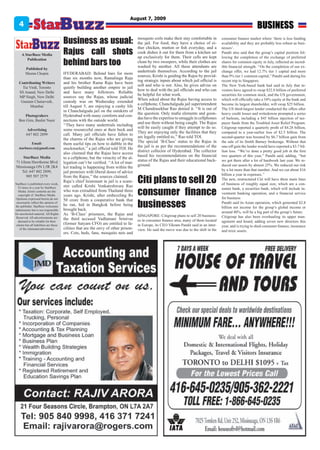 August 7, 2009
   4                                                                                                                                                               BUSINESS
                                         Business as usual:                            mosquito coils make their stay comfortable in
                                                                                       the jail. For food, they have a choice of ei-
                                                                                                                                            consumer finance market where ‘there is less funding
                                                                                                                                            availability and they are probably less robust as busi-

                                         Rajus call shots
                                                                                       ther chicken, mutton or fish everyday, and a         nesses’.
                                                                                       cook dishes it out for them from a kitchen set       Pandit also said that the group’s capital position fol-
     A StarBuzz Media
                                                                                       up exclusively for them. Their cells are kept        lowing the completion of the exchange of preferred
                                         behind bars too
        Publication
                                                                                       clean by two sweepers, while their clothes are       shares for common equity in July, reflected an incred-
                                                                                       washed by another. All these attendants are          ible financial strength. ‘‘On the completion of our ex-
        Published by
                                                                                       undertrials themselves. According to the jail        change offer, we had 12.7% tier 1 capital and more
        Meena Chopra                     HYDERABAD: Behind bars for more
                                                                                       sources, Krishi is guiding the Rajus by provid-      than 9% tier 1 common capital,” Pandit said during his
                                         than six months now, Ramalinga Raju
                                                                                       ing strategic inputs about which jail official is    recent trip to Singapore.
   Contributing Writers                  and his brother Rama Raju have been
                                                                                       soft and who is not. Also, he gives advise on        The New York-based bank had said in July that in-
     Tia Virdi, Toronto                  quietly building another empire in jail
                                                                                       how to deal with the jail officials and who can      vestors have agreed to swap $32.8 billion of preferred
   SS Anand, New Delhi                   and have many followers. Reliable
                                                                                       be helpful for what work.                            securities for common stock, and the US government,
   MP Singh, New Delhi                   sources say the Rajus, whose judicial
                                                                                       When asked about the Rajus having access to          which will officially take a 34% equity at the bank and
    Gautam Chaturvedi,                   custody was on Wednesday extended
                                                                                       a cellphone, Chanchalguda jail superintendent        become its largest shareholder, will swap $25 billion.
          Mumbai                         till August 5, are enjoying a cushy life
                                                                                       M Chandrasekhar Rao denied it. ‘‘It is out of        The US third-largest lender conducted the offers after
                                         in Chanchalguda jail on the outskirts of
                                                                                       the question. Only mafia elements and goon-          heavy credit losses and writedowns prompted a series
      Photograhers                       Hyderabad with many comforts and con-
                                                                                       das have the expertise to smuggle in cellphones      of bailouts, including a $45 billion injection of tax-
   Ben Girn, Bashir Nasir                nections with the outside world.
                                                                                       and use them without being caught. The Rajus         payer funds from the Troubled Asset Relief Program.
                                         ‘‘They have many undertrials including
                                                                                       will be easily caught if they attempt to do so.      Citigroup reported a quarterly profit of $4.28 billion,
          Advertising                    some resourceful ones at their beck and
                                                                                       They are enjoying only the facilities that they      compared to a year-earlier loss of $2.5 billion. The
         647 802 2899                    call. Many jail officials have fallen to
                                                                                       are legally entitled to,’’ Rao told TOI.             second-quarter was boosted by $6.7 billion gain from
                                         the charms of the Rajus who are giving
                                                                                       The special ‘B-Class’ status to the Rajus in         the sale of its Smith Barney brokerage. Without that
           Email:                        them useful tips on how to dabble in the
                                                                                       the jail is as per the recommendations of the        one-off gain the lender would have reported a $3.7 bil-
   starbuzz.ca@gmail.com                 stockmarket,’’ a jail official told TOI. He
                                                                                       district collector of Hyderabad. The collector       lion loss. ‘‘We’ve done a pretty good job in the first
                                         also claimed that the Rajus have access
    StarBuzz Media                                                                     based his recommendations on the financial           two quarters of this year,’’ Pandit said, adding, ‘‘but
                                         to a cellphone, but the veracity of the al-
71 Glenn Hawthorne Blvd                                                                status of the Rajus and their educational back-      we got there after a lot of hardwork last year. We re-
                                         legation can’t be verified. ‘‘A lot of mar-
Mississauga ON L5R 2K4                                                                 ground.                                              duced our assets by almost 25%. We reduced our risk
                                         ket trading is happening from within the
   Tel: 647 802 2899,                                                                                                                       by a lot more than that number. And we cut about $16
                                         jail premises with liberal doses of advice

                                                                                       Citi plans to sell 20
      905 507 2579                                                                                                                          billion a year in expenses.’’
                                         from the Rajus,’’ the sources claimed.
                                                                                                                                            The new, restructured Citi will have three main lines
                                         Raju’s chief lieutenant in jail is a scam-
StarBuzz is published every week,                                                                                                           of business of roughly equal size, which are a con-
                                         ster called Krishi Venkateshwara Rao
                                                                                       consumer finance
   52 times in a year by StarBuzz                                                                                                           sumer bank, a securities bank, which will include in-
    Media. Entire contents are the       who was extradited from Thailand three
                                                                                                                                            vestment banking operation, and a financial service
   copyright of StarBuzz Media.          years ago. Krishi, after embezzling Rs
                                                                                                                                            for business

                                                                                       businesses
 Opinions expressed herein do not        50 crore from a cooperative bank that
  necessarily reflect the opinion of                                                                                                        Pandit said its Asian operation, which generated $2.8
 the publisher. StarBuzz welcomes        he ran, hid in Bangkok before being
                                                                                                                                            billion net income for the group’s global income or
submissions but is not responsible       brought back.
                                                                                                                                            around 40%, will be a big part of the group’s future.
for unsolicited material. All Rights     As ‘B-Class’ prisoners, the Rajus and         SINGAPORE: Citigroup plans to sell 20 business-
  Reserved. All advertisements are                                                                                                          Citigroup has also been overhauling its upper man-
                                         the third accused Vadlamani Srinivas          es in consumer finance area, many of them located
   deemed to be reliable for their                                                                                                          agement and board, adding seven new directors this
  claims but all liabilities are those   (former Satyam CFO) are entitled to fa-       in Europe, its CEO Vikram Pandit said in an inter-   year, and is trying to shed consumer finance, insurance
     of the claimants/advertisers.       cilities that are the envy of other prison-   view. He said the move was due to the shift in the   and toxic assets.
                                         ers. Cots, beds, fans, mosquito nets and
 