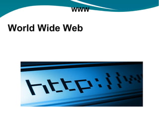 WWW   World Wide Web   