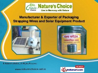Manufacturer & Exporter of Packaging
Strapping Wires and Solar Equipment Product
 