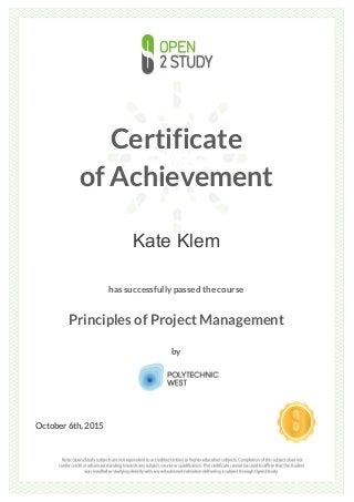 Certificate
of Achievement
Kate Klem
has successfully passed the course
Principles of Project Management
by
October 6th, 2015
 