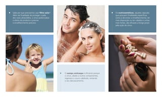 Sabe por que precisamos usar filtro solar?
Além da finalidade de proteger a pele
dos raios ultravioleta, o zinco potencializa
o efeito do produto e previne
o envelhecimento precoce.

Os nutricosméticos, aquelas cápsulas
que possuem finalidades específicas
como a de evitar o envelhecimento, ter
mais disposição ou ter cabelos e unhas
mais fortes, são eficazes a longo prazo
pela ação do zinco.

O xampu anticaspa é eficiente porque
o zinco, aliado a outros componentes,
regenera o couro cabeludo, evitando
o seu descascamento.

 