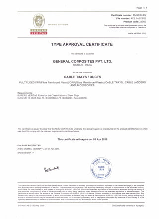 Page 114
Certificatenumber: 37493lAO BV
File number:ACE 14/923/01
Product code: 2536D
This certificateis not valid when presenfedwithout the
full attachedschedule composedof 7sections
TYPE APPROVAL CERTIFICATE
Thiscertificateis issued to
GENERAL COMPOSITES PVT. LTD.
MUMBAI - INDIA
for the type of product
CABLE TRAYS I DUCTS
PULTRUDEDFRP(Fibre ReinforcedPlastic)/GRP(Glass ReinforcedPlastic) CABLE TRAYS , CABLE LADDERS
AND ACCESSORIES
Requirements:
BUREAU VERITAS Rules for the Classification of Steel Ships
IACS UR 16, IACS Rec.73, lEC60068-2-75, IEC60093, Res.A653(16).
This certificate is issued to attest that BUREAU VERITAS did underteke the relevant approvalprocedures for the product identified above which
was found to comply with the relevant requirements mentioned above.
This certificate will expire on: 01 Apr 2019
For BUREAUVERITAS,
At BV MUMBAI (BOMBAY), on 01 Apr 2014.
Shailendra NATH
This certificate remains valid until the date stated above, unless cancelled or revoked, provided the conditionsindicatedin the subsequent page@)are complied
with,and the product remains satisfactory in service. This certificate will not be valid if the applicant makes any changesor modificationsto Meapproved produd
which have not been notified to,and agreed in writing with BUREAU VERITAS. Should the specified regulatians or standards be amended during the validtty of
this certificate, the producqs) islare to ba re-approved prior to iVthey being placad on board vessels to which the amended regulations or standards apply. This
certifiite is issued within the scope of the General Conditions of BUREAU VERITAS Marine Division available on the internet site www.veristar.com. Any
Person not a party to the contract pursuantto which this dmment is delivered may not assert a claim against BUREAU VERITAS for any liability arising out of
errors or omissions which may be contained in said document, or for errors of judgement, fault or negligence committed by personnel of the Society or of b
Agents in establishment or issuanceof this document, and in connectionwith any activitiesfor which it may provide.
BV Mod.Ad.E 530 May 2009 This certificateconsists of 4 page@)
 