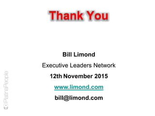 Thank You
Bill Limond
Executive Leaders Network
12th November 2015
www.limond.com
bill@limond.com
 