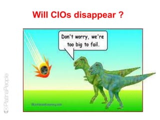 Will CIOs disappear ?
 
