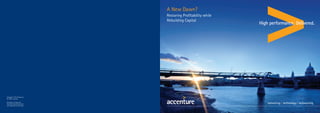 A New Dawn?
Restoring Profitability while
Rebuilding Capital
Copyright © 2012 Accenture
All rights reserved.
Accenture, its logo, and
High Performance Delivered
are trademarks of Accenture.
 