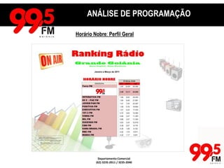RANKING DAS EMISSORASGrande GoiâniaANÁLISE DE PROGRAMAÇÃOHorário Nobre: Perfil GeralDepartamento Comercial(62) 3235-2011 / 3235-2040