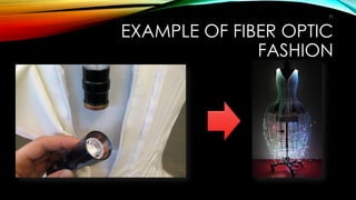 EXAMPLE OF FIBER OPTIC
FASHION
11
 