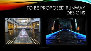 TO BE PROPOSED RUNWAY
DESIGNS
Images from Google.com
16
 