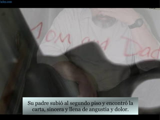 Su padre subió al segundo piso y encontró la carta, sincera y llena de angustia y dolor. Farley.com 
