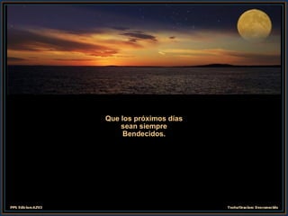 Que los próximos días sean siempre Bendecidos. 