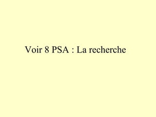 Voir 8 PSA : La recherche
 