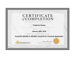 Frederico Sousa
January 29th, 2016
CompTIA 220-802 or JK0-802: CompTIA A+ Practical Application
 