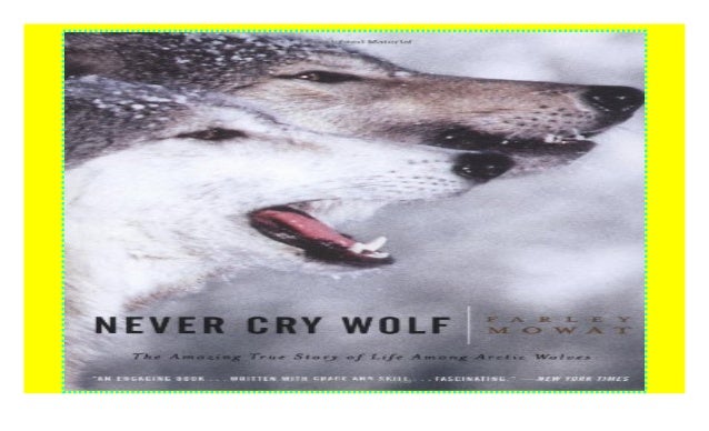 Never Cry Wolf Amazing True Story Of Life Among Arctic Wolves P