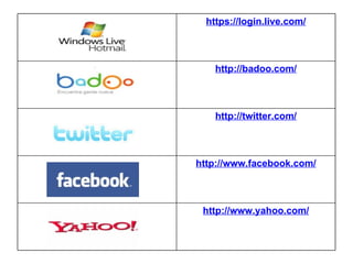 https://login.live.com/ http://badoo.com/ http://twitter.com/ http://www.facebook.com/ http://www.yahoo.com/ 