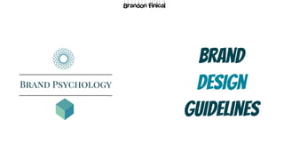 Brand 

Design 

Guidelines
Brandon Finical
 