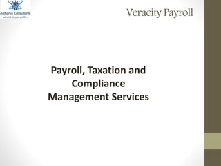 Veracity Payroll
Payroll, Taxation and
Compliance
Management Services
 