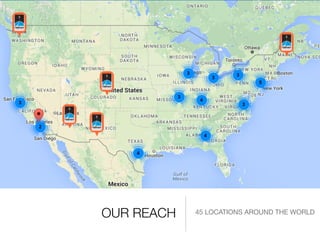 OUR REACH 45 LOCATIONS AROUND THE WORLD
 