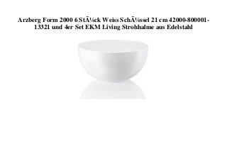 Arzberg Form 2000 6 StÃ¼ck Weiss SchÃ¼ssel 21 cm 42000-800001-
13321 und 4er Set EKM Living Strohhalme aus Edelstahl
 
