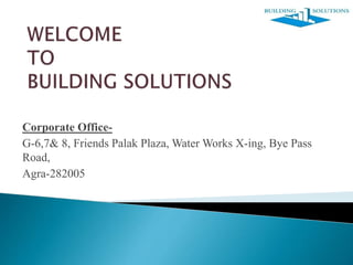 Corporate Office-
G-6,7& 8, Friends Palak Plaza, Water Works X-ing, Bye Pass
Road,
Agra-282005
 