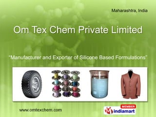 Maharashtra, India



 Om Tex Chem Private Limited

“Manufacturer and Exporter of Silicone Based Formulations”
 