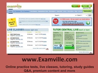 www.Examville.com Online practice tests, live classes, tutoring, study guides Q&A, premium content and more . 