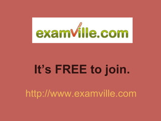 It’s FREE to join. http://www.examville.com 