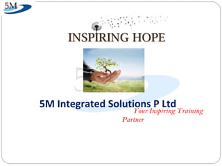 5M Integrated Solutions P Ltd
Your Inspiring Training
Partner
 