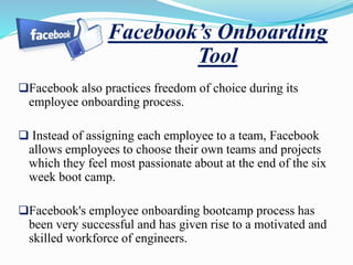 Facebook also practices freedom of choice during its
employee onboarding process.
 Instead of assigning each employee to...