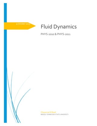 9 October 2015
Fluid Dynamics
PHYS-2010 & PHYS-2011
Cheyenne N Reed
MIDDLE TENNESSEE STATE UNIVERSITY
 