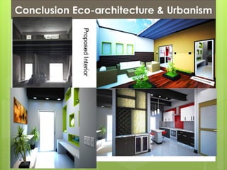 Conclusion Eco-architecture & Urbanism
ProposedInterior
 