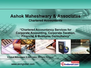 “ Chartered Accountancy Services for  Corporate Accounting, Corporate Taxation,  Financial & Business Consultancy” Ashok Maheshwary & Associates Chartered Accountants 