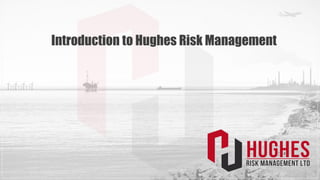 Introduction to Hughes Risk Management
 