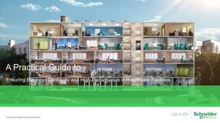 Confidential Property of Schneider Electric
A Practical Guide to
Ensuring Business Continuity and High Performance in Healthcare Facilities
 