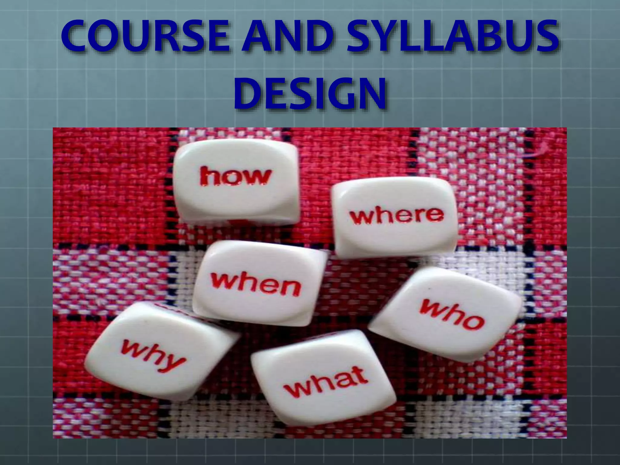 COURSE AND SYLLABUS
DESIGN
 