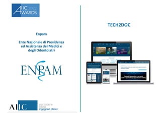 Enpam
Ente Nazionale di Previdenza
ed Assistenza dei Medici e
degli Odontoiatri
TECH2DOC
 