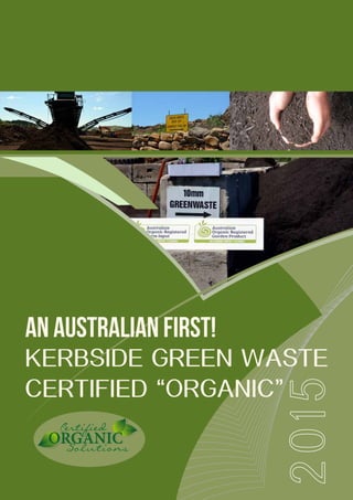 Solutions
Certified
KERBSIDE GREEN WASTE
CERTIFIED “ORGANIC”
AN AUSTRALIAN FIRST!
 