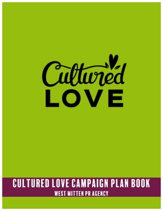 Cultured Love Campaign Plan Book
West Mitten PR AgencY
 
